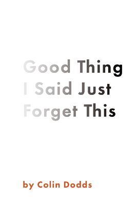 Good Thing I Said Just Forget This - Colin Dodds - cover