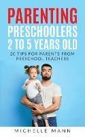 Parenting Preschoolers 2 to 5 years old - Michelle Mann - cover