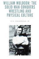 William Muldoon: The Solid Man Conquers Wrestling and Physical Culture - Ken Zimmerman - cover