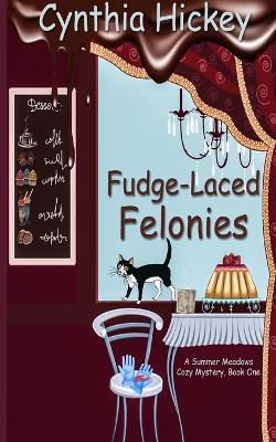 Fudge-Laced Felonies - Cynthia Hickey - cover