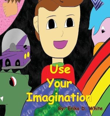 Use Your Imagination - Erika D White - cover