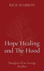 Hope Healing and The Hood: Thoughts Of an Average Brother