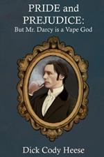 Pride and Prejudice: But Mr. Darcy is a Vape God