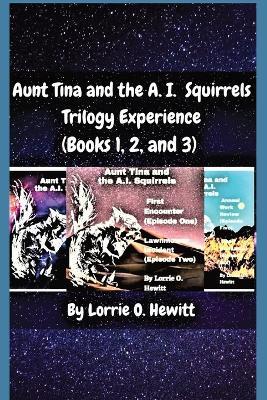 Aunt Tina and the A.I. Squirrels Trilogy Experience (Books 1, 2 and 3) - Lorrie O Hewitt - cover