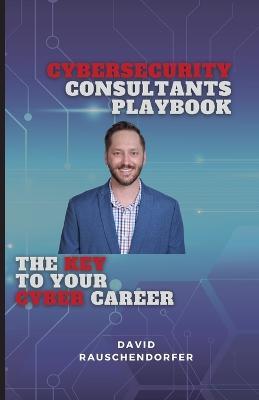 Cyber Security Consultants Playbook - David Rauschendorfer - cover