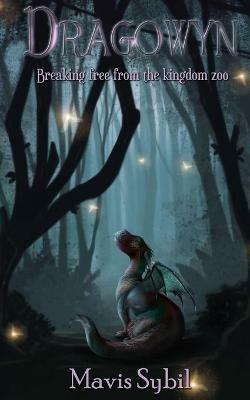 Dragowyn: Breaking Free From The Kingdom Zoo - Mavis Sybil - cover