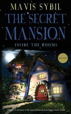 The Secret Mansion: Inside The Rooms (Middle-Grade Mystery) - Mavis Sybil - cover