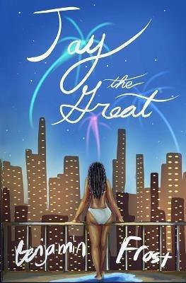 JAY THE GREAT (a modern retelling of The Great Gatsby) - Benjamin Frost - cover