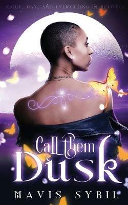 Call Them Dusk: Night, Day and Everything In Between - Mavis Sybil - cover