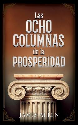 Las Ocho Columnas De La Prosperidad - Colección Deluxe - James Allen,Imaginatio Divina Media - cover