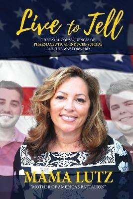 Live to Tell: The Fatal Consequences of Pharmaceutical-Induced Suicide and the Way Forward - Janine Lutz - cover
