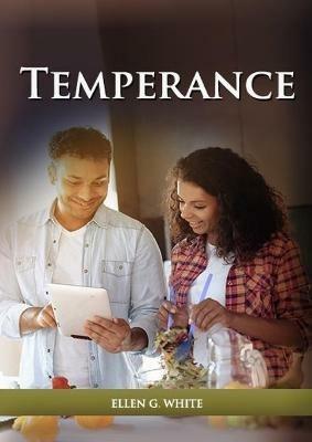 Temperance: (Biblical Principles on health, Counsels on Health, Medical Ministry, Bible Hygiene, a call to medical evangelism, Sanctified Life and Ministry of Healing) - Ellen White - cover