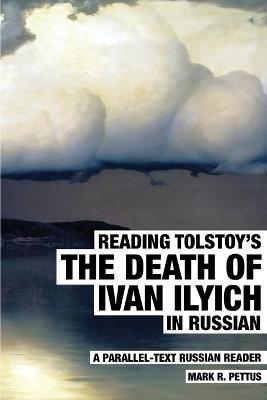Reading Tolstoy's The Death of Ivan Ilyich in Russian: A Parallel-Text Russian Reader - Mark R Pettus - cover