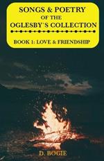 Songs & poetry of the Oglesby's Collection: Book 1: Love & Friendship
