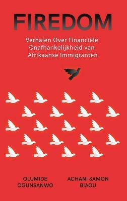 Firedom: Verhalen Over Financiële Onafhankelijkheid van Afrikaanse Immigranten - Olumide Ogunsanwo,Achani Samon Biaou - cover