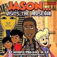 Jason...visits the Museum! - Jason E Williams - cover