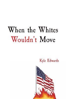 When the Whites Wouldn't Move: Kyle Edwards - Kyle Edwards - cover