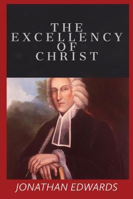 The Excellency of Christ - Jonathan Edwards - cover