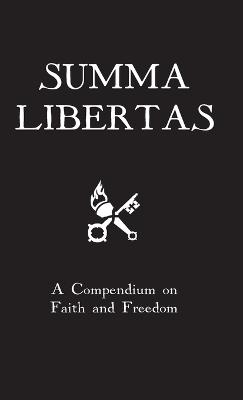 Summa Libertas: A Compendium on Faith and Freedom - St Thomas Aquinas,Pope Leo XIII - cover