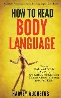 How to Read Body Language: Secrets to Analyzing & Speed Reading People Like a Book - How to Understand & Talk to Any Person (Nonverbal Communication Training Mastery to Improve Your Social Skills)