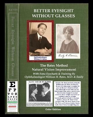 Better Eyesight Without Glasses - The Bates Method - Natural Vision Improvement: With Extra Eyecharts & Training By Ophthalmologist William H. Bates, M.D. & Emily - William H Bates,Lierman Emily Bates,Clark Night - cover
