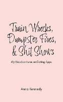Train Wrecks, Dumpster Fires, & Shit Shows