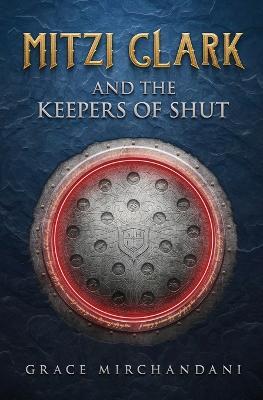 Mitzi Clark and the Keepers of SHUT - Grace Mirchandani - cover