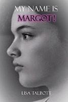 My Name is Margot! - Lisa Talbott - cover