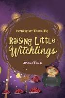 Raising Little Witchlings - Amanda Wilson - cover