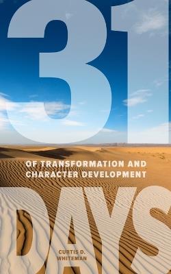 31 Days of Transformation and Character Development - Curtis D Whiteman - cover