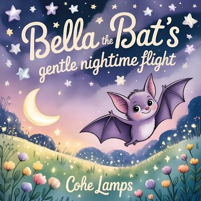 Bella the Bat's Gentle Nighttime Flight - Cohe Lamps - cover