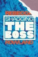 Shagging the Boss - Rebecca Rowland - cover