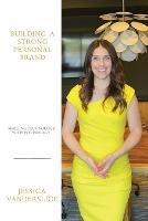 Building a Strong Personal Brand: Merging Technology with Psychology - Jessica Vanderslice - cover