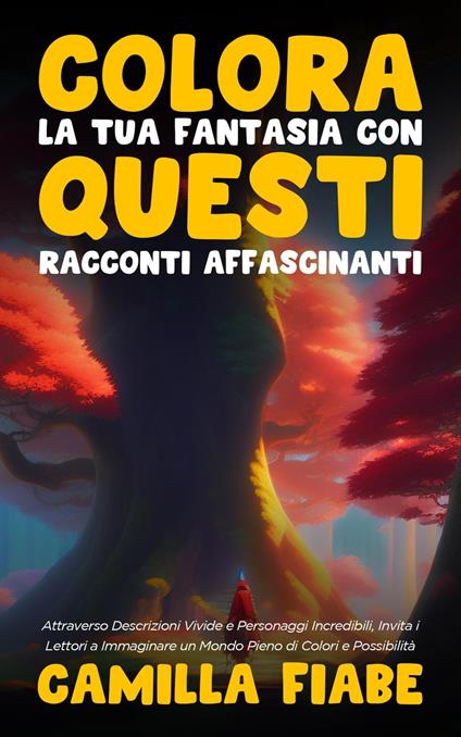Colora la Tua Fantasia con Questi Racconti Affascinanti - Camilla Fiabe - ebook