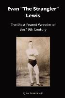 Evan The Strangler Lewis: The Most Feared Wrestler of the 19th Century