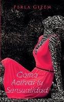 Como Activar tu Sensualidad - Perla Gizem - cover