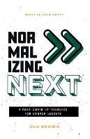 Normalizing Next(TM): A Post-COVID-19 Resource for Church Leaders: A Post-COVID-19 Resource for Church Leaders - Olu Brown - cover