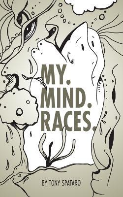 My. Mind. Races. - Tony L Spataro - cover