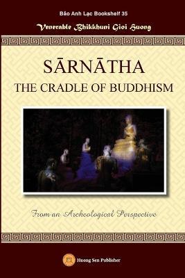 SARNATHA THE CRADLE OF BUDDHISM (From an Archeological Perspective) - Gioi Huong Bhikkhuni - cover