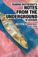 Reading Dostoevsky's Notes from the Underground in Russian: A Parallel-Text Russian Reader