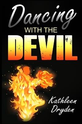 Dancing With The Devil: The Battle for the Soul of God's Children and the Life of a Christian Nation - Kathleen Dryden - cover