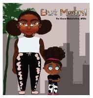 But Mom - Keya T Walakafra-Wills,Ava Walakafra-Wills,Chyef'adeyemie Walakafra-Wills - cover