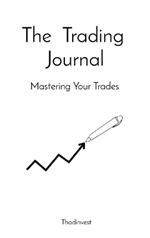 The Trading Journal: Mastering Your Trades