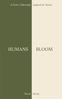 Humans Bloom: A Poetic Philosophy Inspired By Nature - Nicole Bloom - cover