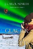 Glacier of Secrets - J Carol Nemeth - cover