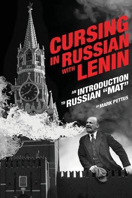 Cursing in Russian with Lenin: An Introduction to Russian Mat - Mark R Pettus - cover
