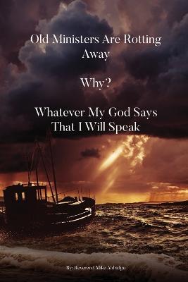 Old Ministers Are Rotting Away. Why? Whatever My God Says I Will Speak - Mike Aldridge - cover