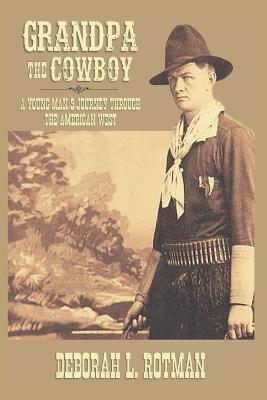 Grandpa the Cowboy: A Young Man's Journey through the American West - Deborah L Rotman - cover
