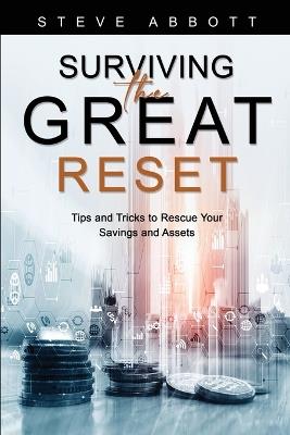 Surviving the Great Reset: Tips and Tricks to Rescue Your Savings and Assets - Steve Abbott - cover