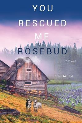 You Rescued Me Rosebud - P B Mesa - cover